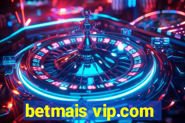 betmais vip.com